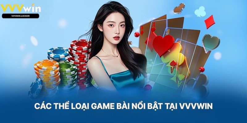 Các Thể Loại Game Bài Nổi Bật Tại VVVWIN