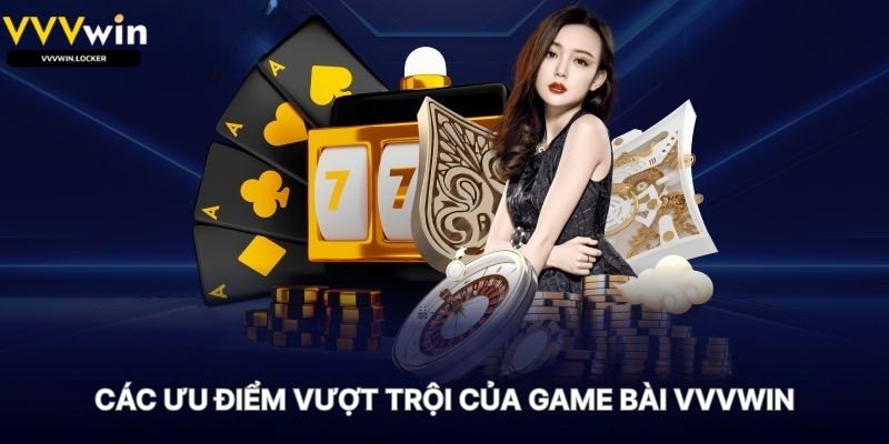 Các Ưu Điểm Vượt Trội Của Game Bài VVVWIN
