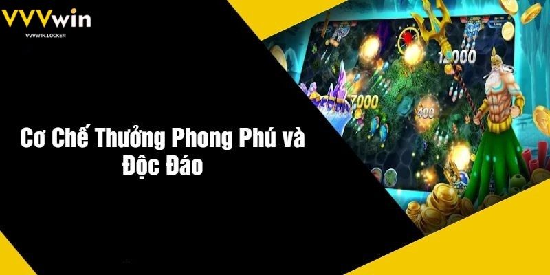 Cơ Chế Thưởng Phong Phú Và Độc Đáo Bắn Cá VVVWIN