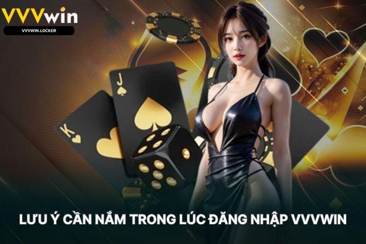 Lưu Ý Cần Nắm Trong Lúc Đăng Nhập VVVWIN