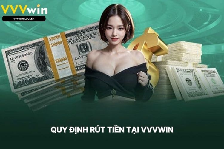 Quy Định Rút Tiền Tại VVVWIN