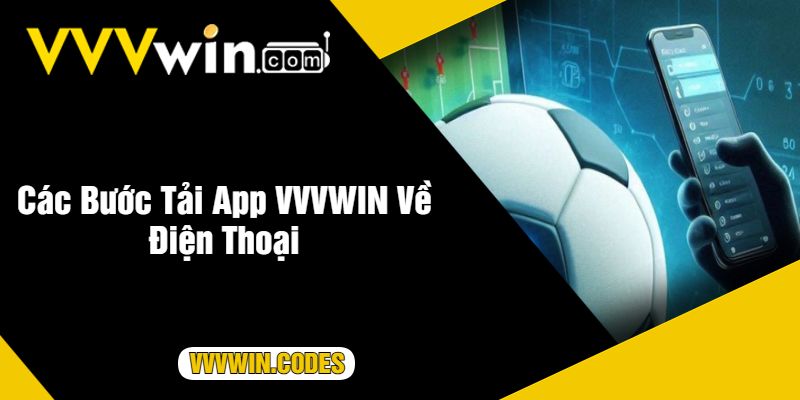 Các Bước Tải App VVVWIN Về Điện Thoại