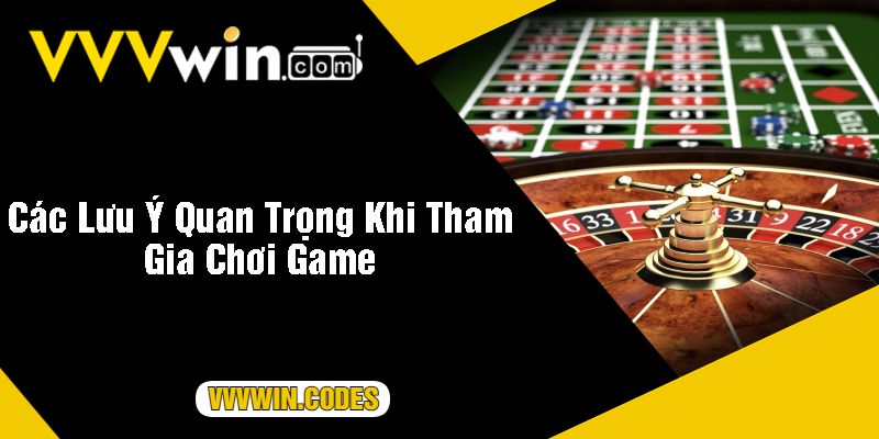 Các Lưu Ý Quan Trọng Khi Tham Gia Chơi Game