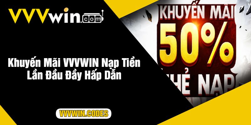 Khuyến Mãi VVVWIN Nạp Tiền Lần Đầu Đầy Hấp Dẫn