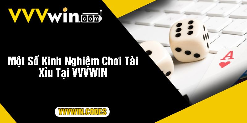 Một Số Kinh Nghiệm Chơi Tài Xỉu Tại VVVWIN